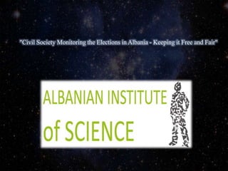 "Civil Society Monitoring the Elections in Albania - Keeping it Free and Fair"
 
