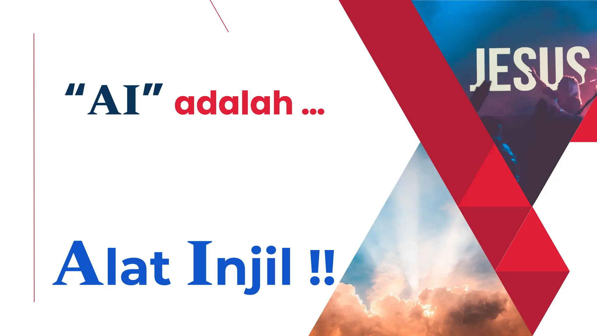 “AI” adalah …
Alat Injil !!
 
