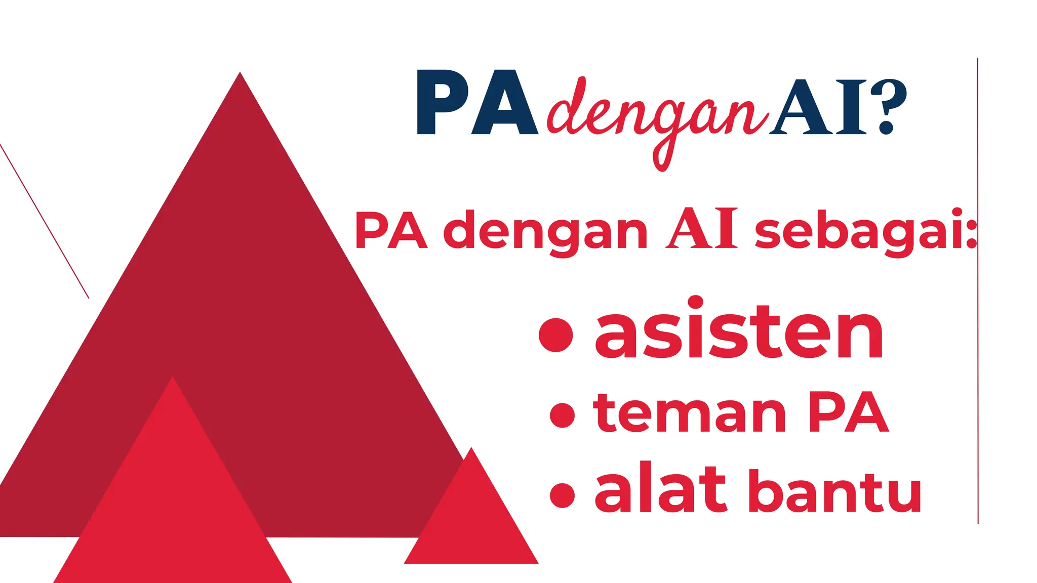 PA dengan AI sebagai:
PA AI?
dengan
● asisten
● teman PA
● alat bantu
 