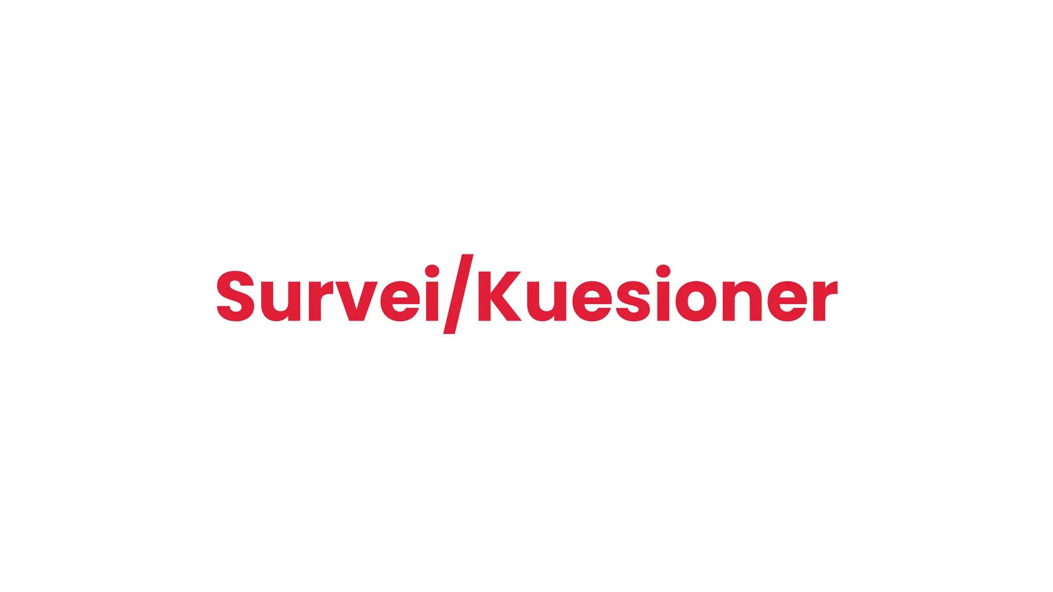 Survei/Kuesioner
 