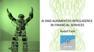 AI AND AUGMENTED INTELLIGENCE
IN FINANCIAL SERVICES
Rudolf Falat
Photo by Adam Lukomski on Unsplash
 