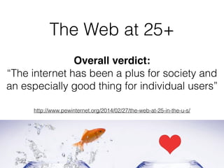 The Web at 25+
Overall verdict:
“The internet has been a plus for society and
an especially good thing for individual user...