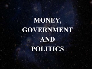 MONEY,
GOVERNMENT
AND
POLITICS
 