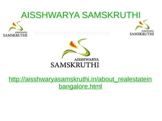 AISSHWARYA SAMSKRUTHI




http://aisshwaryasamskruthi.in/about_realestatein
                 bangalore.html
 