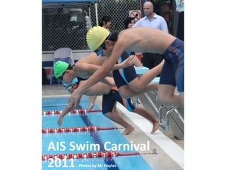 AIS Swim Carnival
2011 Photos by Mr Hoyles
 
