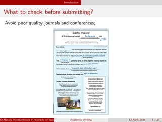 Introduction
What to check before submitting?
Avoid poor quality journals and conferences;
Dr.Natalia Konstantinova (University of Wolverhampton) Academic Writing 12 April, 2014 5 / 23
 
