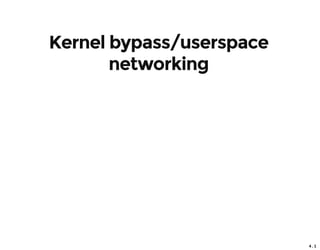 4 . 1
Kernel bypass/userspace
networking
 