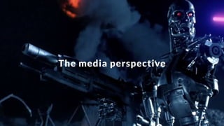 The media perspective
 