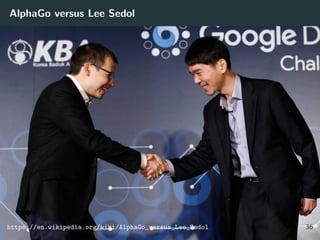AlphaGo versus Lee Sedol
https://en.wikipedia.org/wiki/AlphaGo_versus_Lee_Sedol 36
 
