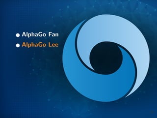 1 AlphaGo Fan
2 AlphaGo Lee
39
 