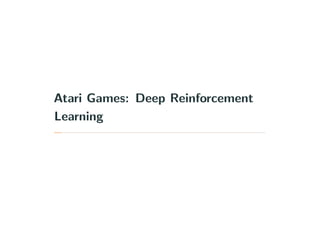 Atari Games: Deep Reinforcement
Learning
 