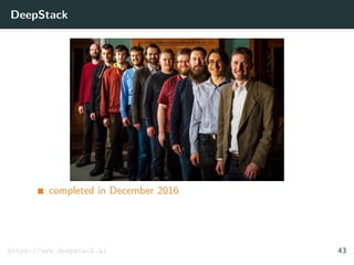 DeepStack
completed in December 2016
https://www.deepstack.ai 43
 