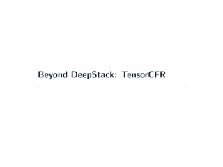 Beyond DeepStack: TensorCFR
 
