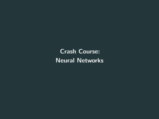 Crash Course:
Neural Networks
7
 