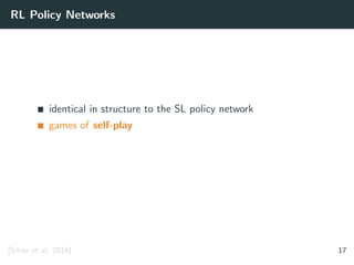 RL Policy Networks
identical in structure to the SL policy network
games of self-play
[Silver et al. 2016] 17
 