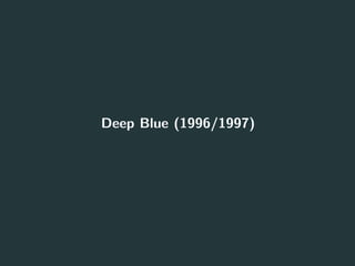 Deep Blue (1996/1997)
1
 