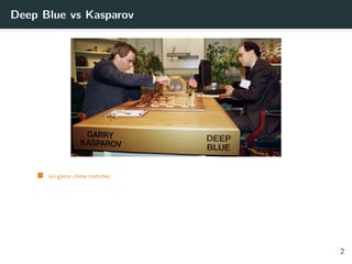 Deep Blue vs Kasparov
six-game chess matches
2
 