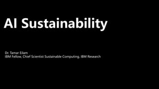 AI Sustainability
Dr. Tamar Eilam
IBM Fellow, Chief Scientist Sustainable Computing, IBM Research
 