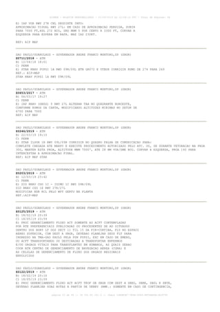 E) IAP VOR RWY 27R CNL SEGUINTE INFO:
APROXIMACAO VISUAL RWY 27L: EM CASO DE APROXIMACAO PERDIDA, SUBIR
PARA 7000 FT,RDL 272 BCO, GRD MNM 5 POR CENTO A 3300 FT, CURVAR A
ESQUERDA PARA ESPERA EM RAFA. MAX IAS 230KT.
REF: AIP MAP
SAO PAULO/GUARULHOS - GOVERNADOR ANDRE FRANCO MONTORO,SP (SBGR)
Z0711/2018 - ATM
B) 12/04/18 18:01
C) PERM
E) STAR RNAV PUPSI 1A RWY 09R/09L BTN GR072 E UTBUR CORRIGIR RUMO DE 274 PARA 269
REF.: AIP-MAP
STAR RNAV PUPSI 1A RWY 09R/09L
SAO PAULO/GUARULHOS - GOVERNADOR ANDRE FRANCO MONTORO,SP (SBGR)
Z0653/2017 - ATM
B) 06/03/17 19:27
C) PERM
E) IAP RNAV (GNSS) Y RWY 27L ALTERAR TAA NO QUADRANTE NOROESTE,
CONFORME RUMOS DA CARTA, MODIFICANDO ALTITUDES MINIMAS NO SETOR DE
6700 PARA 7000
REF: AIP MAP
SAO PAULO/GUARULHOS - GOVERNADOR ANDRE FRANCO MONTORO,SP (SBGR)
Z0246/2019 - ATM
B) 22/03/19 19:15
C) PERM
E) STAR ILSOR 1B RWY 09L/09R CORRIGIR NO QUADRO FALHA DE COMUNICACAO PARA:
COMPLETE CHEGADA ATE MARPU E EXECUTE PROCEDIMENTO AUTORIZADO PELO ATC. OU, SE DURANTE VETORACAO NA PROA
300, MANTER ESTA PROA, ALTITUDE MNM 7000', ATE 28 NM VOR/DME BCO. CURVAR A ESQUERDA, PROA 140 PARA
INTERCEPTAR A APROXIMACAO FINAL.
REF: AIP MAP STAR
SAO PAULO/GUARULHOS - GOVERNADOR ANDRE FRANCO MONTORO,SP (SBGR)
Z0203/2019 - ATM
B) 12/03/19 23:42
C) PERM
E) SID RNAV CGO 1C - ISIMU 1C RWY 09R/09L
SID RNAV CGO 1E RWY 27R/27L
MODIFICAR NDB RCL PELO WPT GERTU NA PLANTA
REF.:AIP-MAP
SAO PAULO/GUARULHOS - GOVERNADOR ANDRE FRANCO MONTORO,SP (SBGR)
Z0125/2019 - ATM
B) 18/02/19 20:39
C) 18/05/19 23:59
E) PROC GERENCIAMENTO FLUXO ACT SOMENTE AS ACFT CONTEMPLADAS
POR RTE PREFERENCIAIS PUBLICADAS OU PROCEDENTES DE AD SITUADOS
DENTRO DOS BDRY LT DOS SECT 11 TIL 15 DA FIR-CURTIBA, FLY NO ESPACO
AEREO SUPERIOR, COM DEST A SBGR, DEVERAO PLANEJAR SEUS FLT PARA
INGRESSO NA TMA-SAO PAULO PELA PSN PUPSI, EXC EM CASO DE EMERG,
OU ACFT TRANSPORTANDO OU DESTINADAS A TRANSPORTAR ENFERMOS
E/OU ORGAOS VITAIS PARA TRANSPLANTES EM HUMANOS, AS QUAIS SERAO
COOR BTN CENTRO DE GERENCIAMENTO DE NAVEGACAO AEREA (CGNA) E
AS CELULAS DE GERENCIAMENTO DE FLUXO DOS ORGAOS REGIONAIS
ENVOLVIDOS
SAO PAULO/GUARULHOS - GOVERNADOR ANDRE FRANCO MONTORO,SP (SBGR)
Z0122/2019 - ATM
B) 18/02/19 20:16
C) 18/05/19 23:59
E) PROC GERENCIAMENTO FLUXO ACT ACFT TKOF DE SBGR COM DEST A SBEG, SBBE, SBSL E SBTE,
DEVERAO PLANEJAR SUAS ROTAS A PARTIR DE UKBEV (RMK.: SOMENTE EM CASO DE CONTINGENCIA,
AISWEB - BOLETIM PERSONALIZADO - 01/04/2019 às 12:49:14 UTC - Total de Páginas: 44
página 23 de 44 :: IP 201.81.161.0 :: check 32BDB3E7-384A-4544-9F54EB5B13A3979C
 