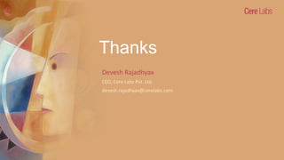 Thanks
Devesh Rajadhyax
CEO, Cere Labs Pvt. Ltd.
devesh.rajadhyax@cerelabs.com
 