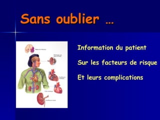 Sans oublier …   Information du patient Sur les facteurs de risque Et leurs complications  