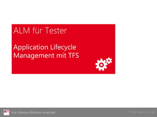 © AIT GmbH & Co. KGIhre Software effizienter entwickelt
ALM für Tester
Application Lifecycle
Management mit TFS
 