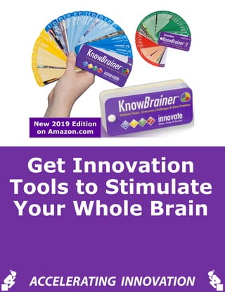 Get Innovation
Tools to Stimulate
Your Whole Brain
ACCELERATING INNOVATION
 