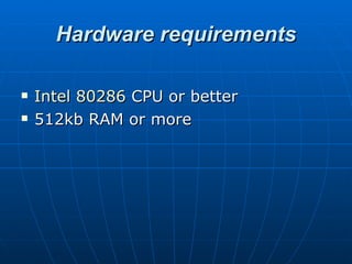 Hardware requirements Intel 80286  CPU or better  512kb RAM or more  