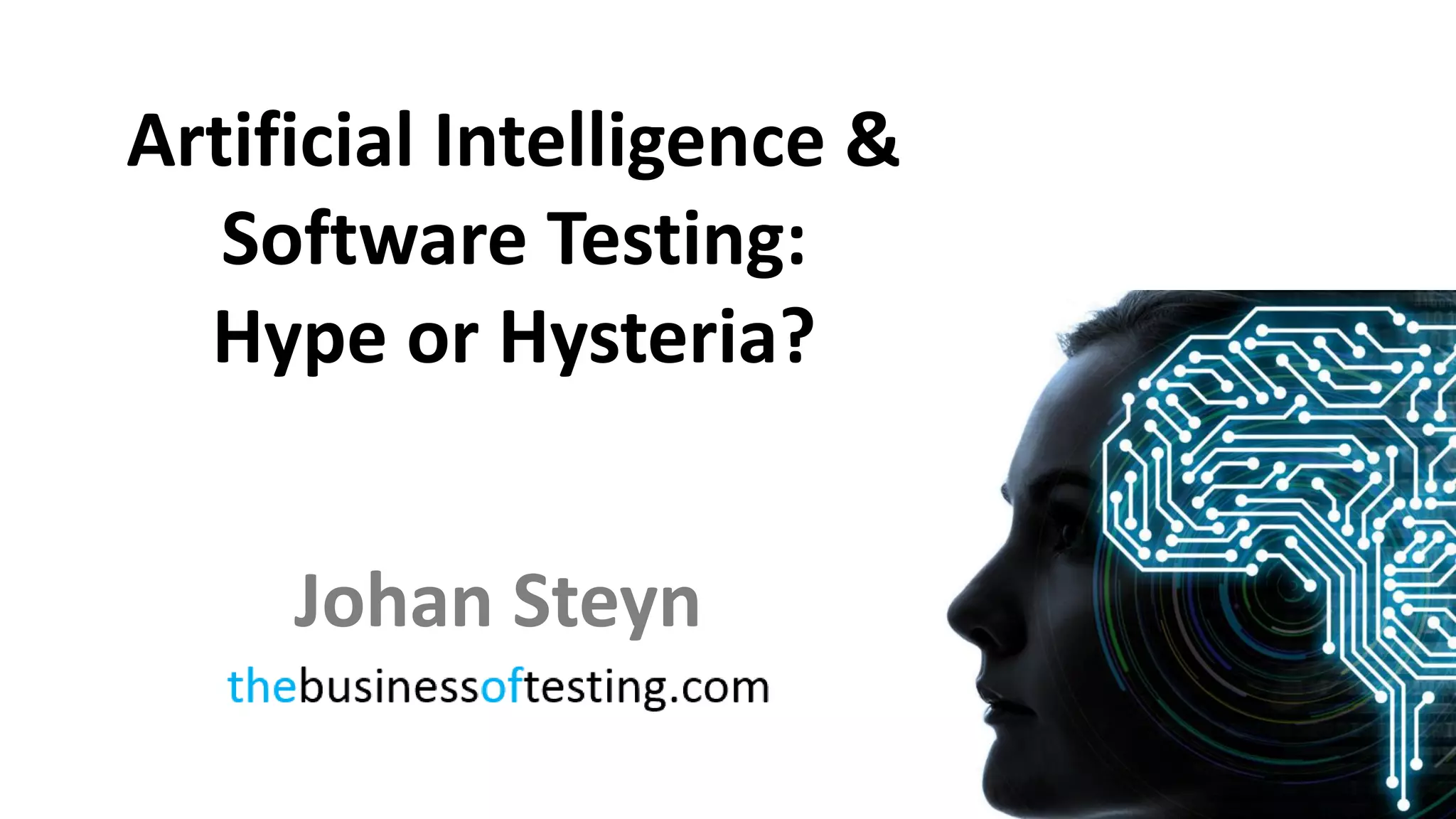 Artificial Intelligence &
Software Testing:
Hype or Hysteria?
Johan Steyn
 