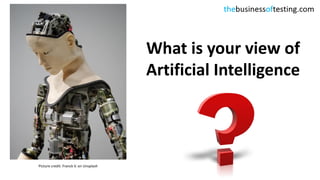 Picture credit: Franck V. on Unsplash
What is your view of
Artificial Intelligence
 