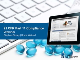 21 CFR Part 11 Compliance
Webinar
Stephen Gibney | Bruce Walcroft
 