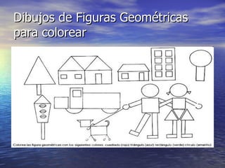 Dibujos de Figuras Geométricas
para colorear
 