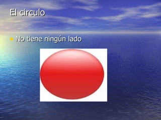 El circulo

• No tiene ningún lado
 