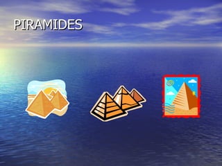 PIRAMIDES
 