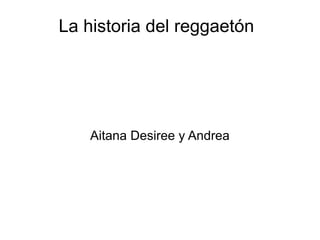 La historia del reggaetón  Aitana Desiree y Andrea 