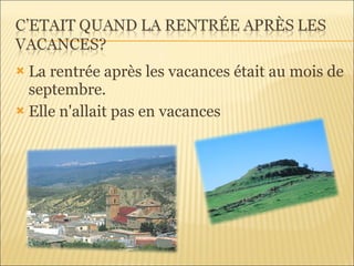 La rentrée après les vacances était au mois de septembre.  Elle n'allait pas en vacances 