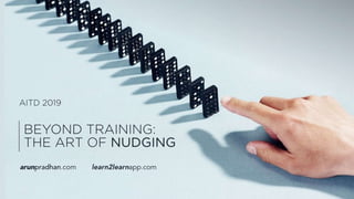 Beyond Training - The Art of Nudging