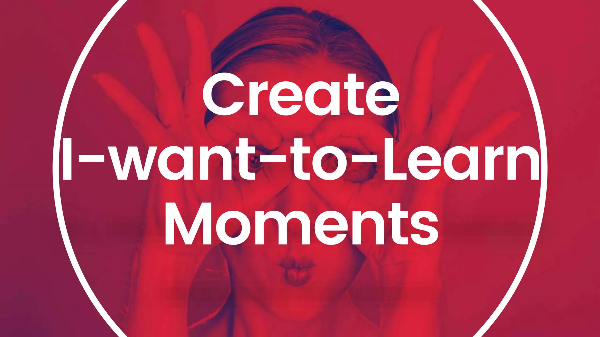 Create
I-want-to-Learn
Moments
 