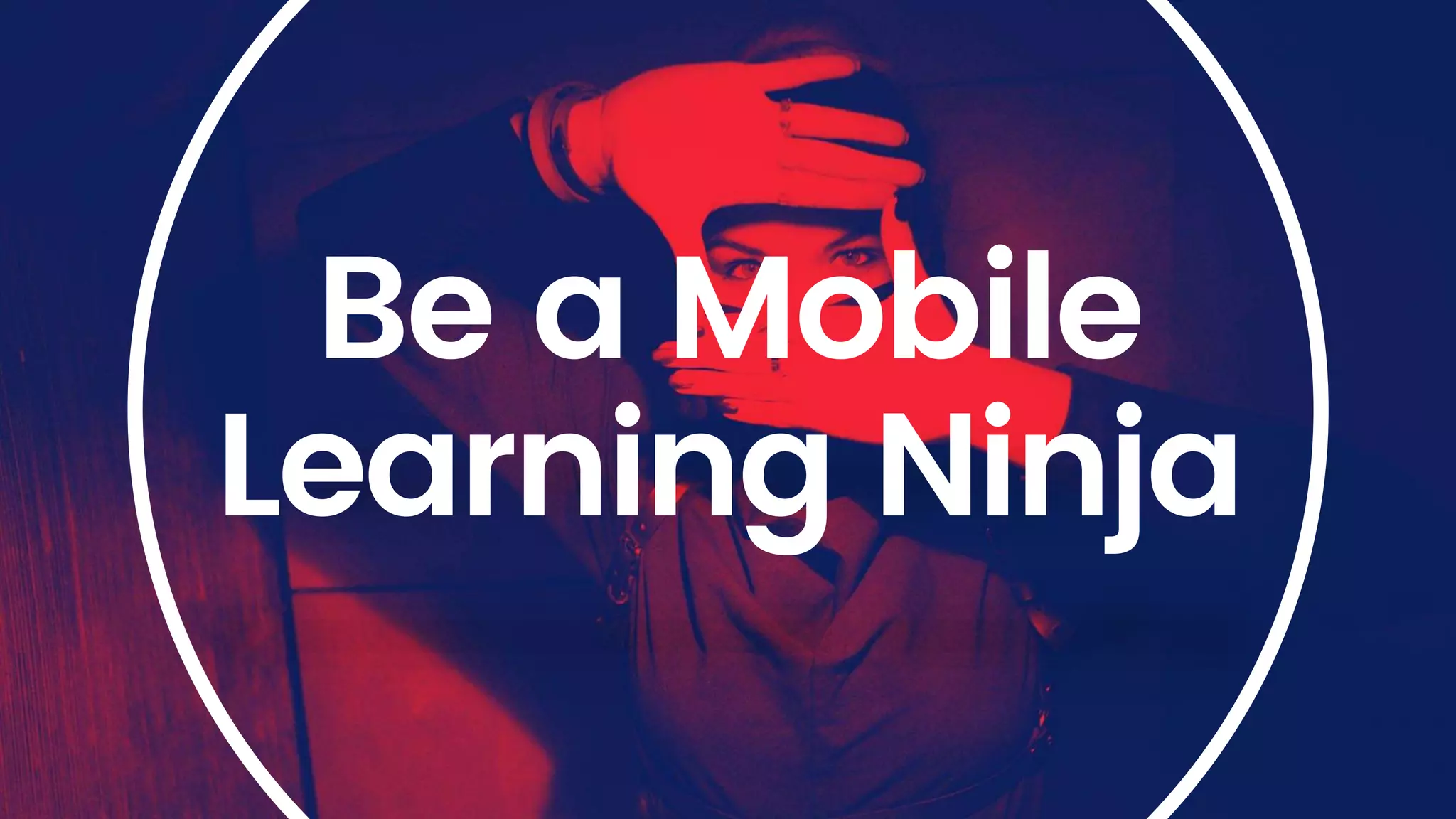 Be a Mobile
Learning Ninja
 