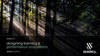 arunpradhan
designing learning &
performance ecosystems
arunpradhan
AITD2017
 