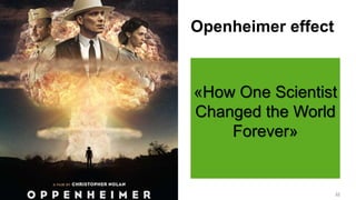 Openheimer effect
«How One Scientist
Changed the World
Forever»
32
 
