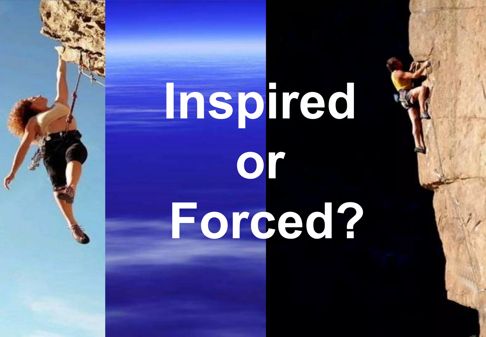 Inspired
   or
Forced?
 