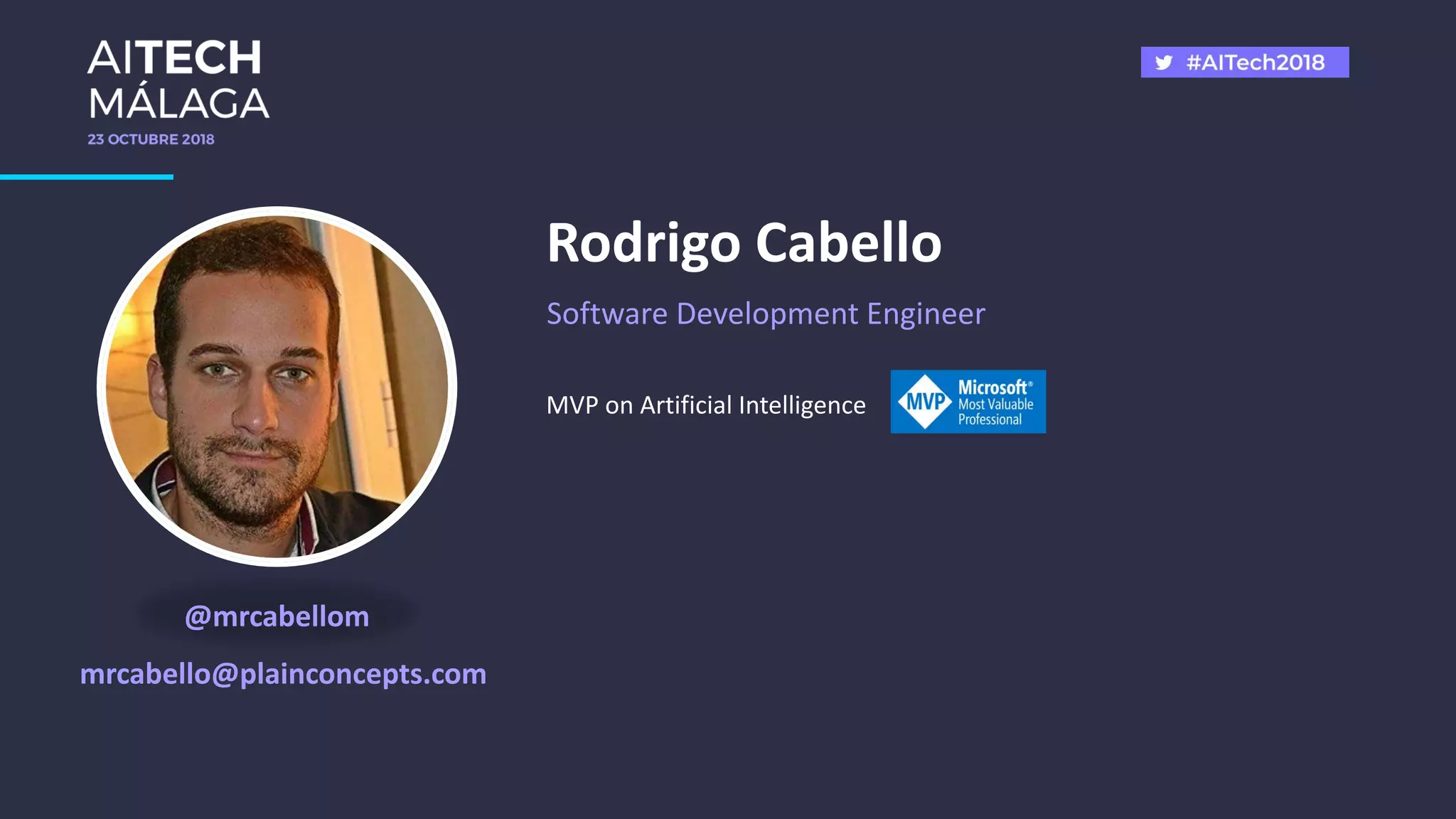@mrcabellom
mrcabello@plainconcepts.com
MVP on Artificial Intelligence
Rodrigo Cabello
Software Development Engineer
 