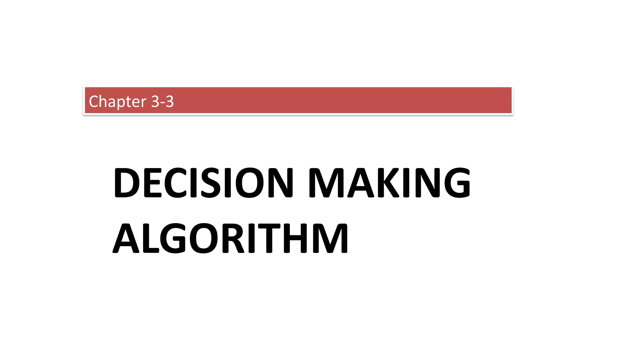 DECISION MAKING
ALGORITHM
Chapter 3-3
 