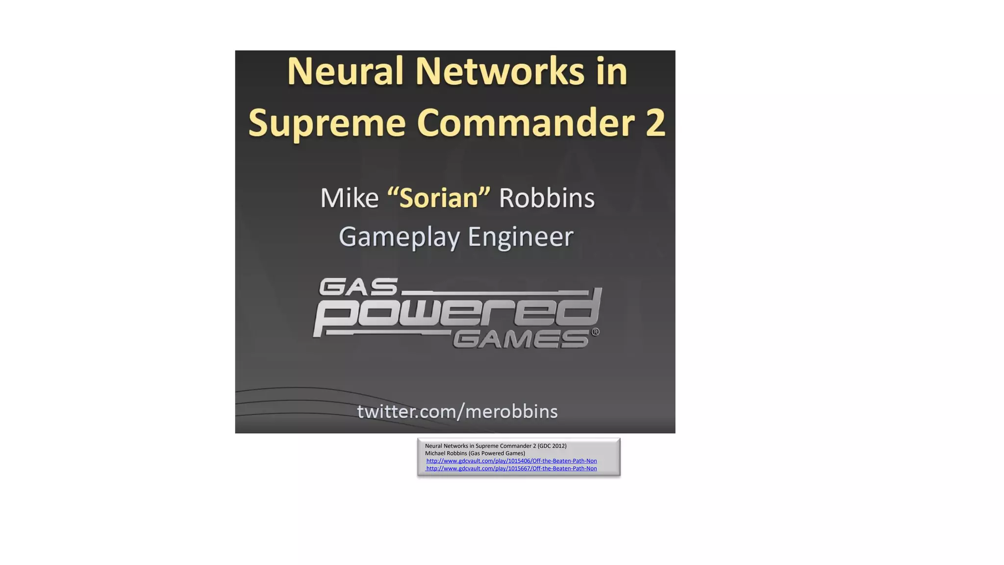 Neural Networks in Supreme Commander 2 (GDC 2012)
Michael Robbins (Gas Powered Games)
http://www.gdcvault.com/play/1015406/Off-the-Beaten-Path-Non
http://www.gdcvault.com/play/1015667/Off-the-Beaten-Path-Non
 
