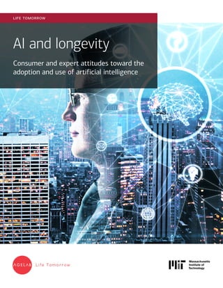 AI and longevity
Consumer and expert attitudes toward the
adoption and use of artificial intelligence
life tomorrow
 