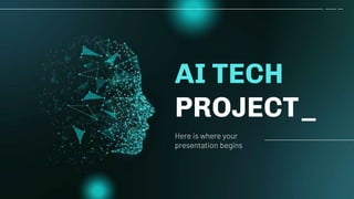 AI TECH
PROJECT_
Here is where your
presentation begins
 