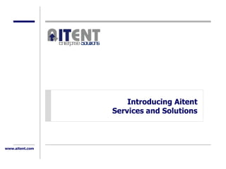 EnterpriseSolutions




                                           Introducing Aitent
                                       Services and Solutions



www.aitent.com
 