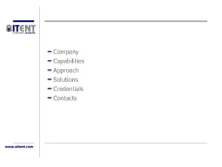 EnterpriseSolutions




                         Company
                         Capabilities
                         Approach
                         Solutions
                         Credentials
                         Contacts




www.aitent.com
 