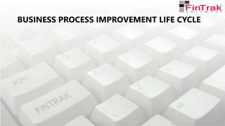 BUSINESS PROCESS IMPROVEMENT LIFE CYCLE
 
